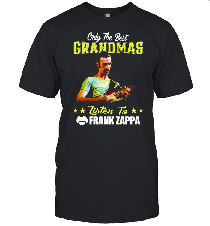 Only the best grandmas listen to Frank Zappa shirt