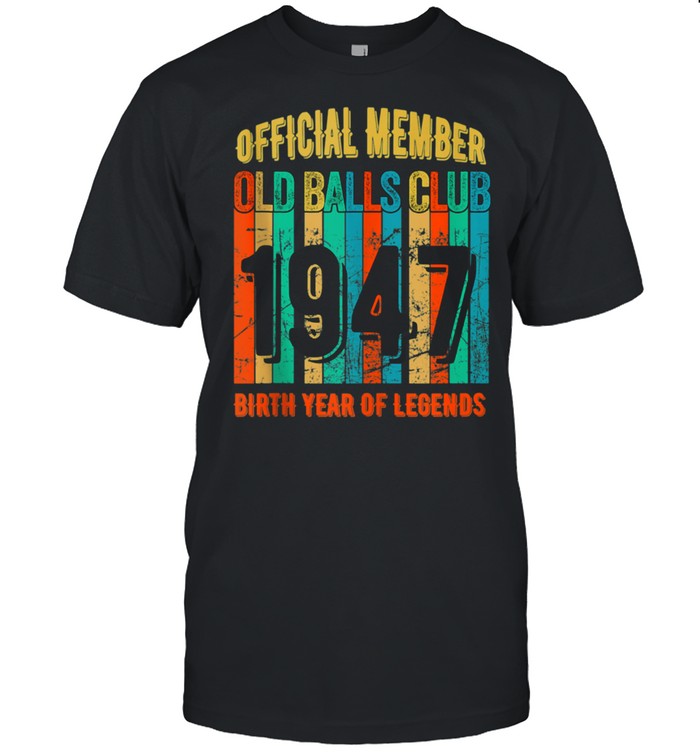 Mens Old Balls Club 1947 birth Year of legends shirt Classic Men's T-shirt