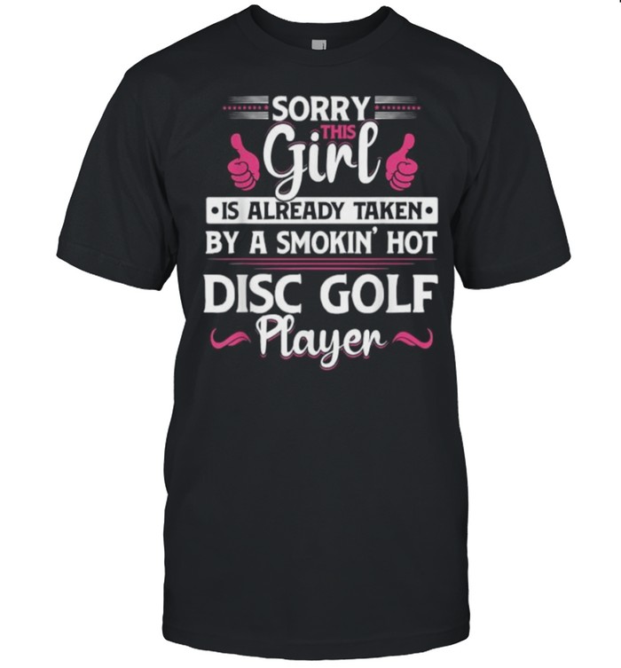 sorry This Girl IS Already Taken By A Sokin Hot Disc Golf Player T-Shirt