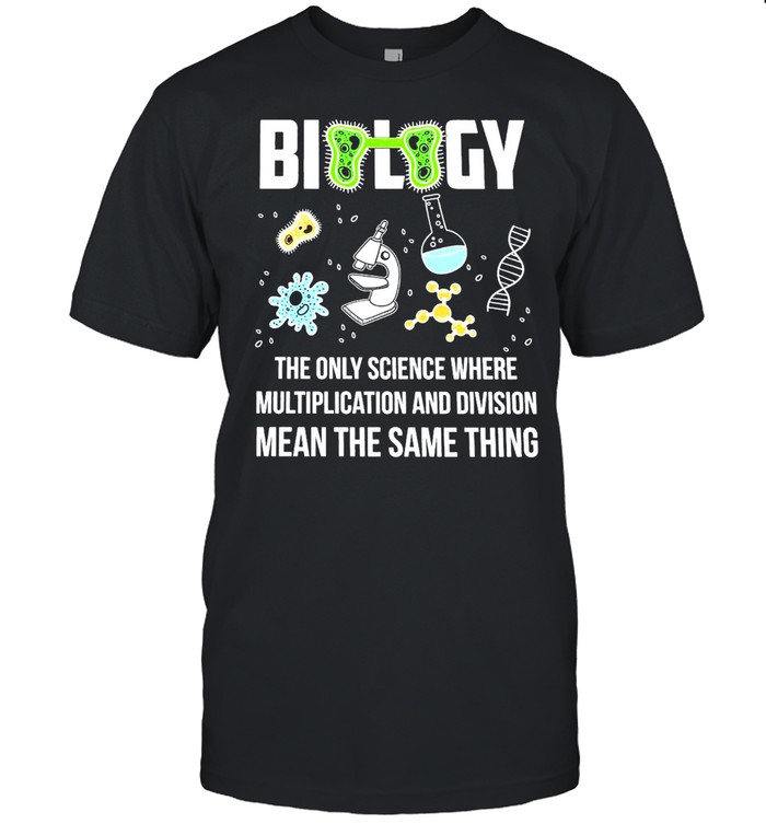 Biology The Only Science Where Multiplication And Division Means The Same Thing T-shirt Classic Men's T-shirt