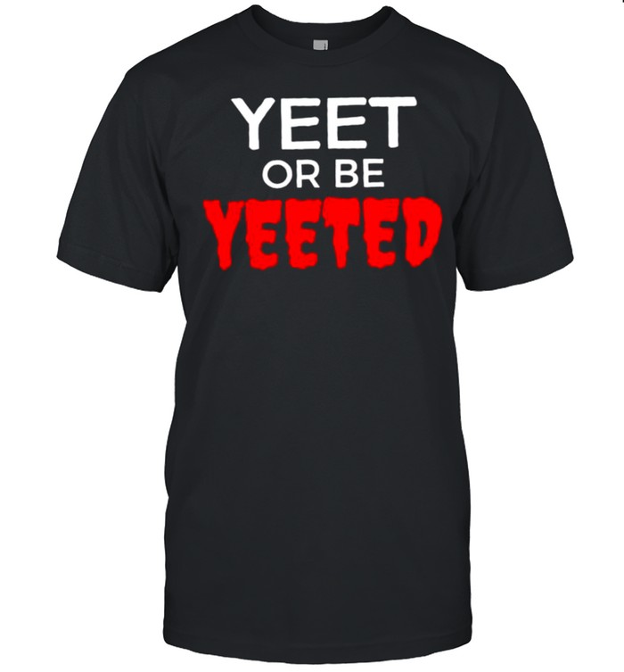 Yeet or be yeeted shirt Classic Men's T-shirt