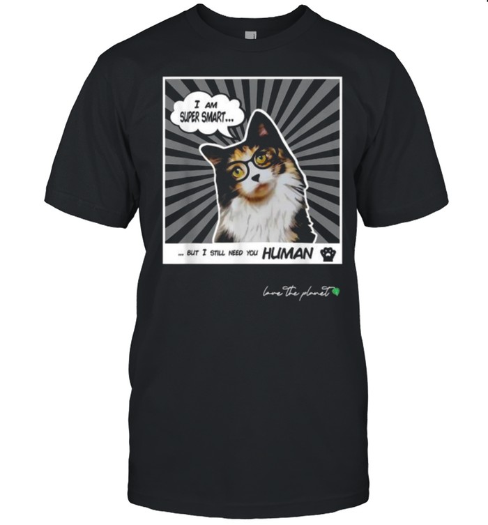 I Am Super Smart But I Still Need You Human Needy Cat T- Classic Men's T-shirt