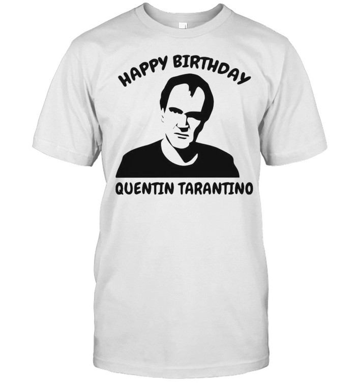 Happy birthday Quentin Tarantino shirt