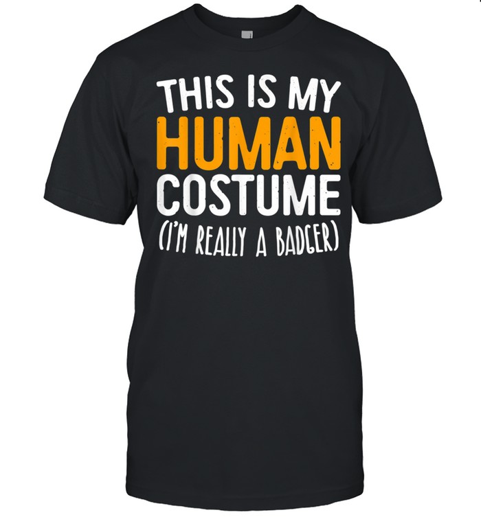 This Is My Human Costume I'm Really A Badger shirt Classic Men's T-shirt