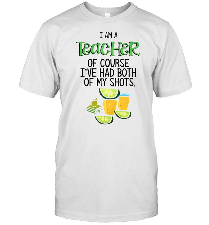 I Am A Teacher Of Course I’ve Had Both Of My Shots Tequila T-shirt Classic Men's T-shirt