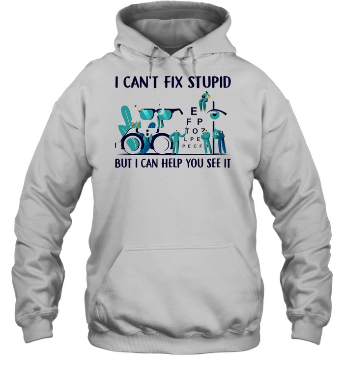 I cant fix stupid but I can help you see it shirt Unisex Hoodie