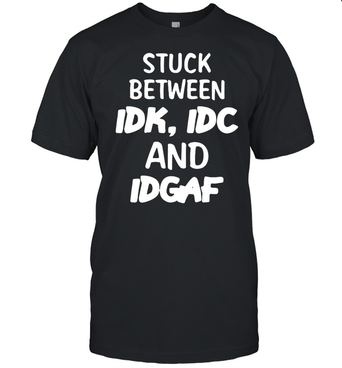 Stuck Between Idk, Idc And Idgaf Offensive Fun Modern Slang T-shirt Classic Men's T-shirt