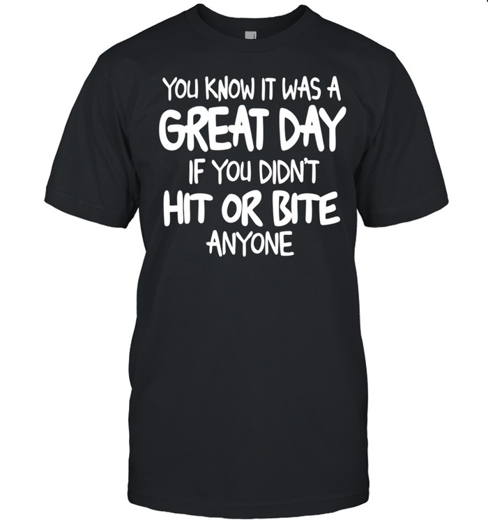 You Know It Was A Great Day If You Didn't Hit Or Bite shirt Classic Men's T-shirt