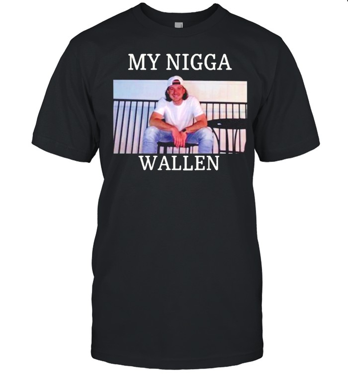 My Nigga Morgan Wallen Upchurch shirt Classic Men's T-shirt