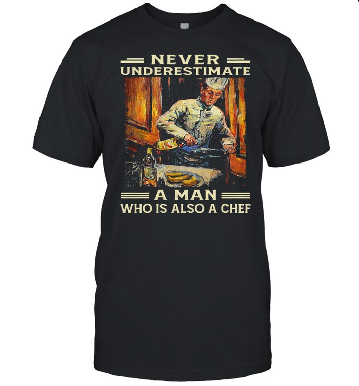 Never underestimate a man who is also a chef shirt Classic Men's T-shirt