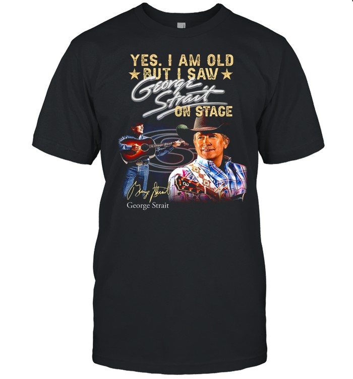 Yes i am old but i saw george strait on stage shirt