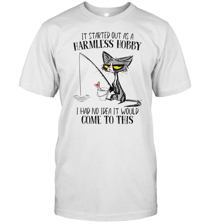 It started out as a harmless hobby i had no idea it would come to this shirt Classic Men's T-shirt