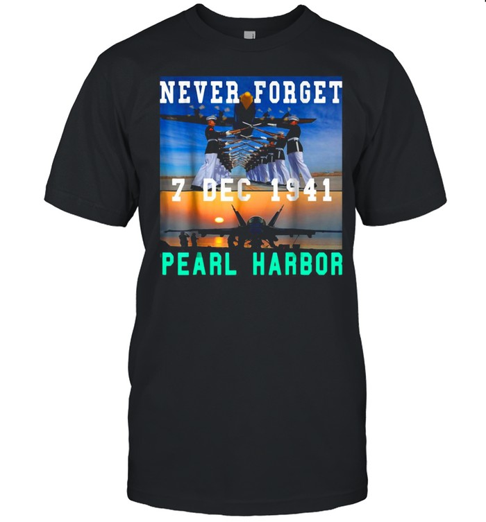Never Forget 7 Dec 1941 Pearl Harbor Navy Veteran T-shirt