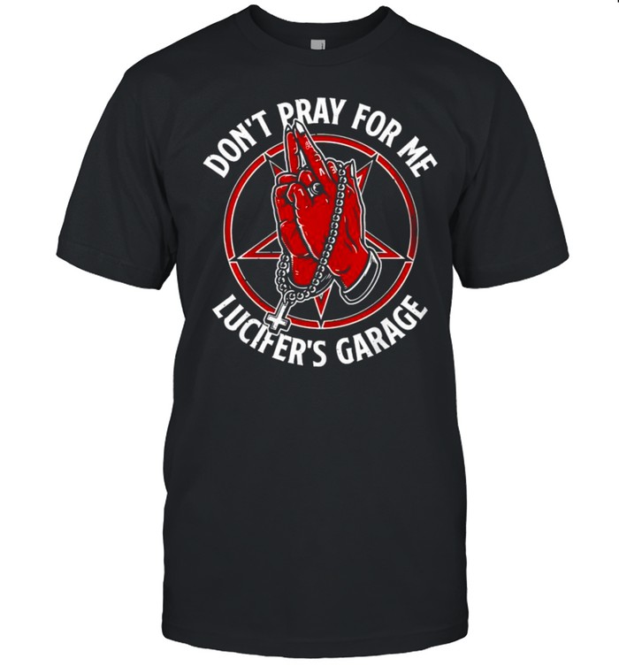 Don’t pray for me Lucifer’s garage shirt Classic Men's T-shirt