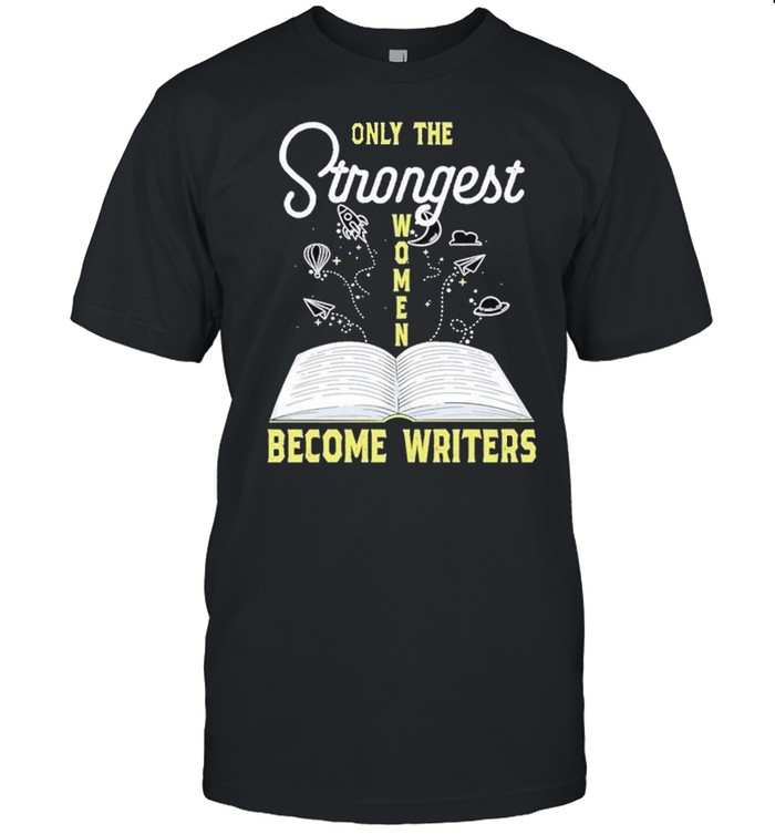 Only the strongest women become writers shirt Classic Men's T-shirt