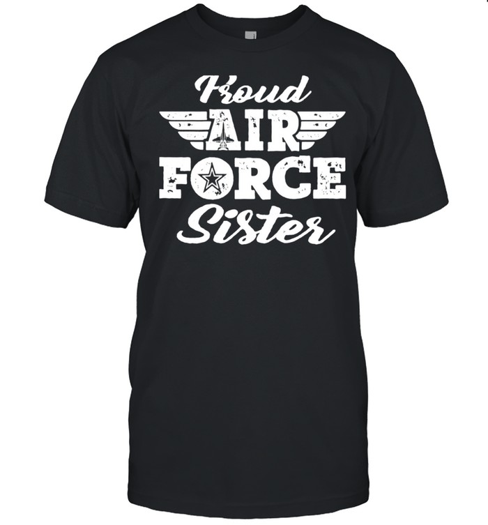 Proud US Air Force Sister Pride Military Family Sibling shirt