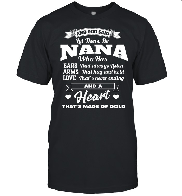 And god said let there be nana who has ears that always listen arms that hug and hold shirt Classic Men's T-shirt