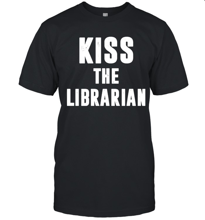Kiss The Librarian shirt