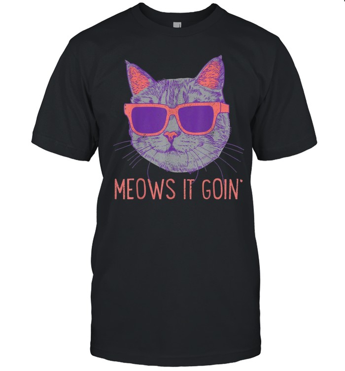 Meows It Goin´ Cool Kitten Cat Pet Owner shirt