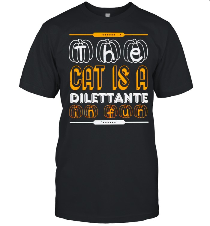 The cat is a dilettante in fur Halloween shirt