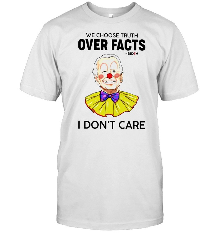Biden clown we choose truth over facts I don’t care shirt Classic Men's T-shirt