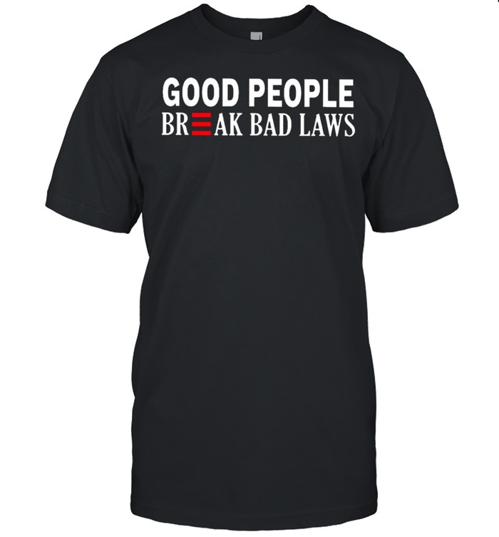 Good people break bad laws shirt Classic Men's T-shirt