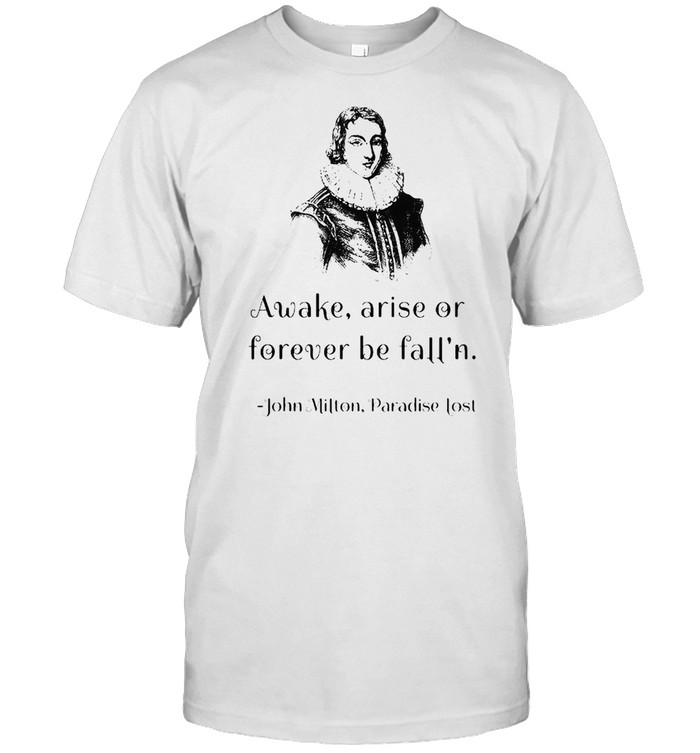 John Milton Awake Arise Or Forever Be Fall’n Paradise Lost T-shirt Classic Men's T-shirt