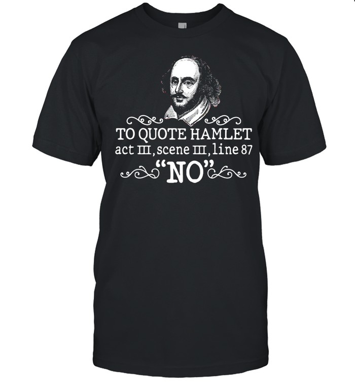 To Quote Hamlet Act III Scene III Line 87 No T-shirt Classic Men's T-shirt