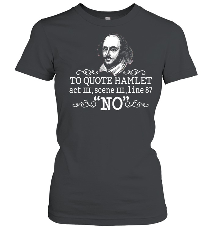 To Quote Hamlet Act III Scene III Line 87 No T-shirt Classic Women's T-shirt