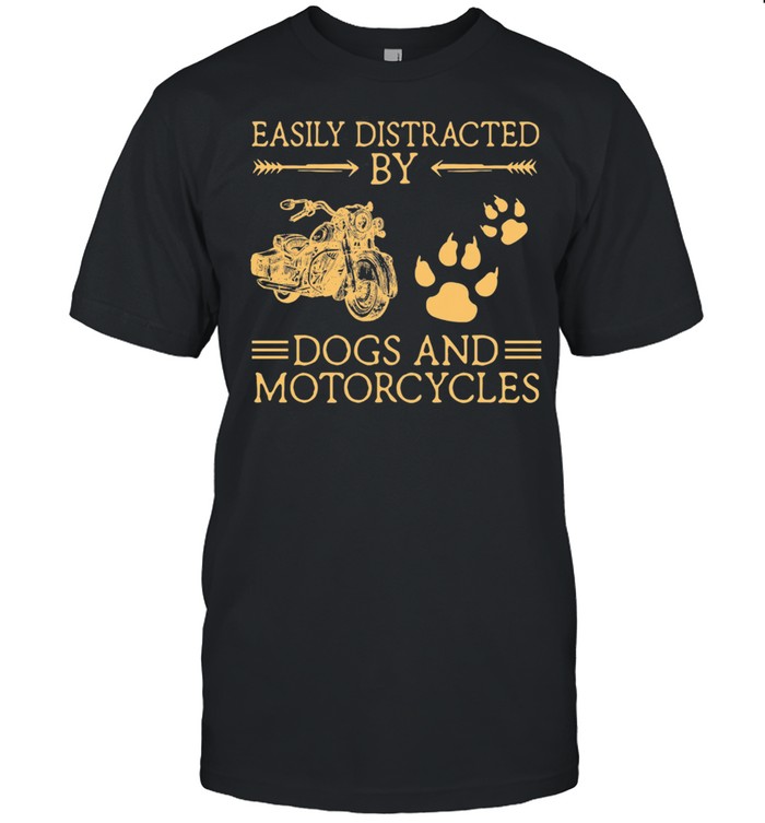 Easily Distracted By Dogs And Motorcycles shirt