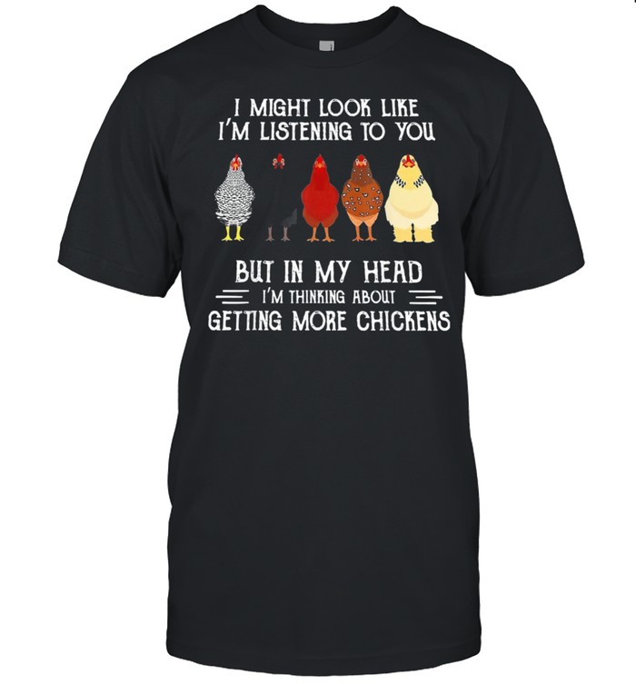 I Might Look Like Im Listening To You But In My Head Chickens shirt Classic Men's T-shirt