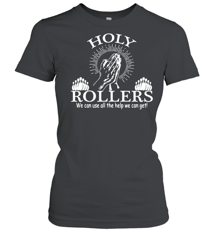 Jesus Holy Rollers We Can Use All The Help We Can Get T-shirt Classic Women's T-shirt