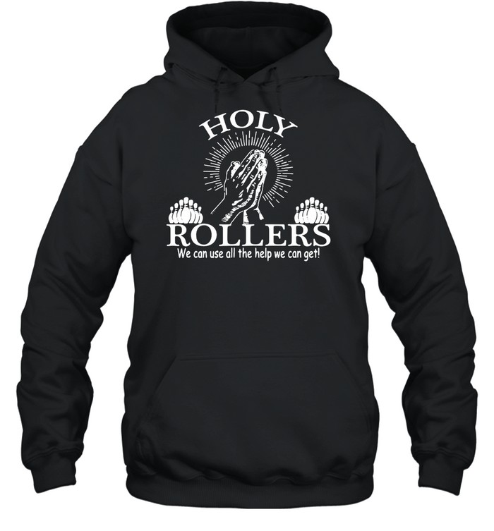 Jesus Holy Rollers We Can Use All The Help We Can Get T-shirt Unisex Hoodie