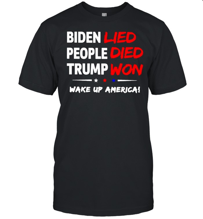 Biden lied people died Trump won wake up America shirt