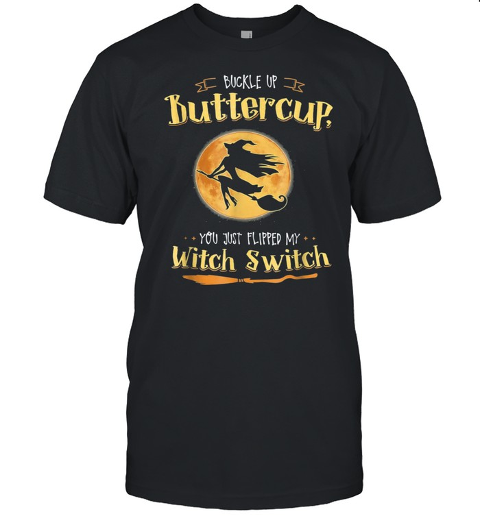 Buckle Up Buttercup You Just Flipped My Witch Switch Halloween Moon shirt