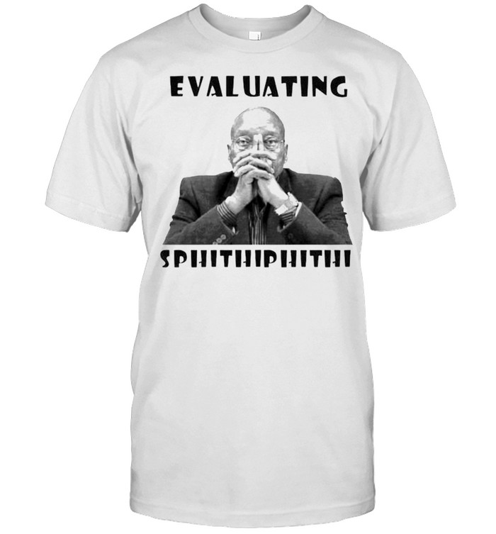 Evaluating Sphithiphithi shirt