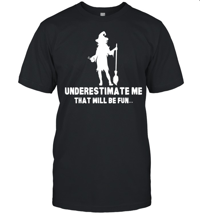 Halloween Witch Scary Spooky Horror Underestimate Me shirt Classic Men's T-shirt