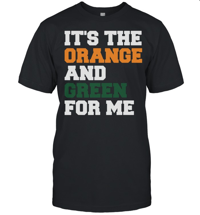 It's The Orange And Green For Me Shirt