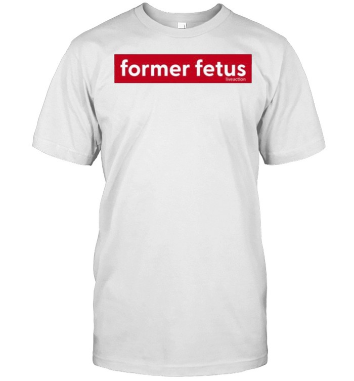 former fetus shirt