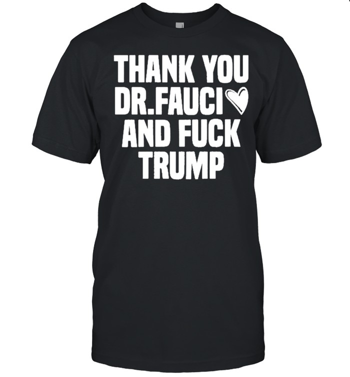 Best thank you Dr.Fauci And Fuck Trump Essential T-Shirt