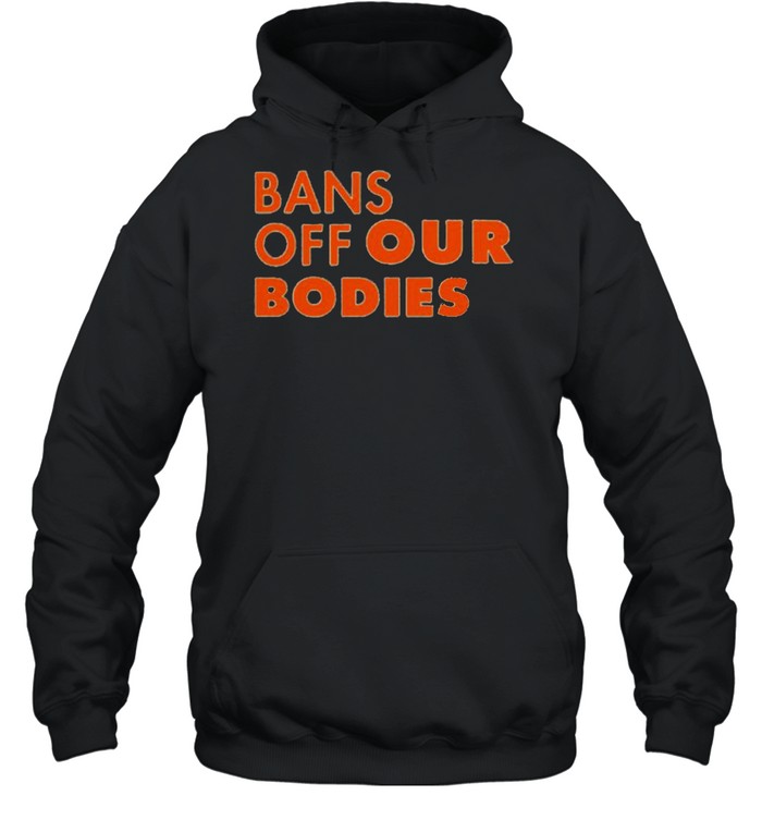 Keep your bans off our bodies shirt Unisex Hoodie