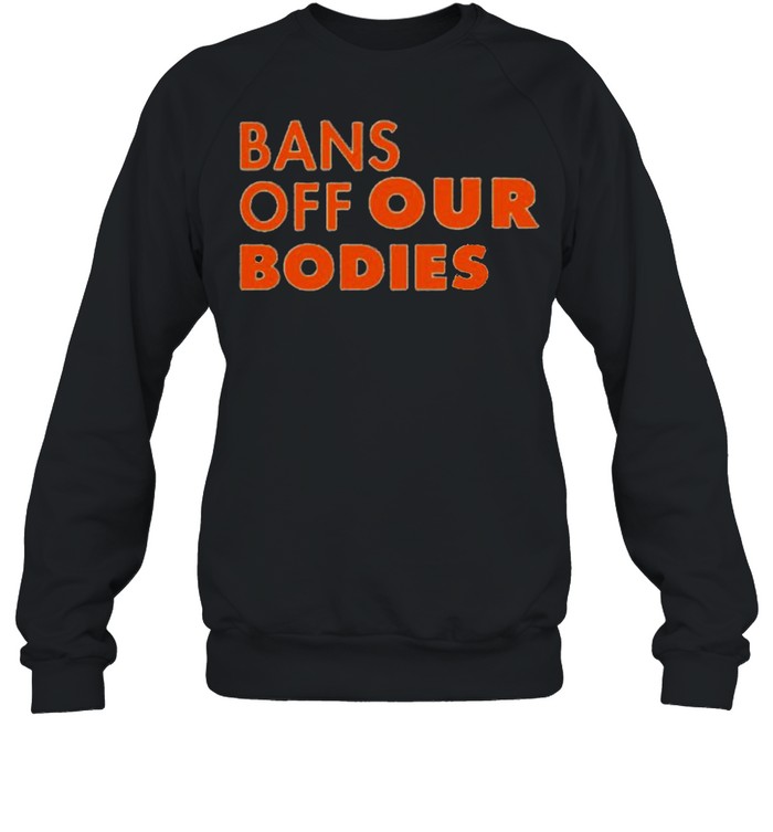 Keep your bans off our bodies shirt Unisex Sweatshirt