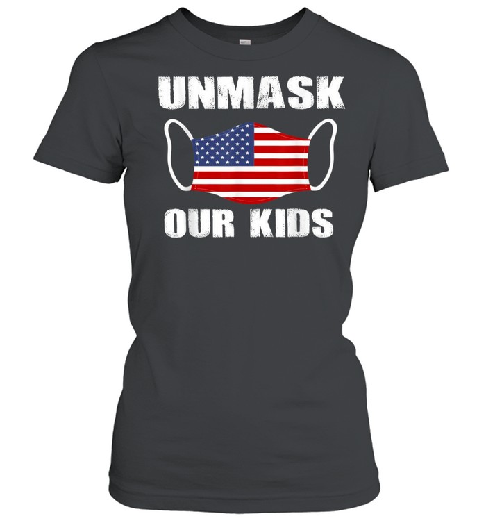 Unmask Our Kids American Flag USA Unmask Our shirt Classic Women's T-shirt