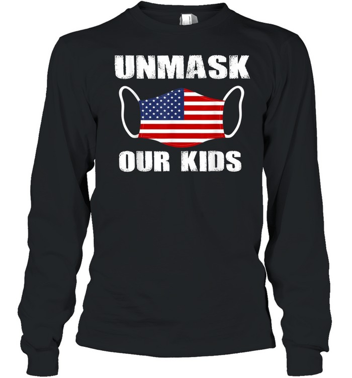 Unmask Our Kids American Flag USA Unmask Our shirt Long Sleeved T-shirt