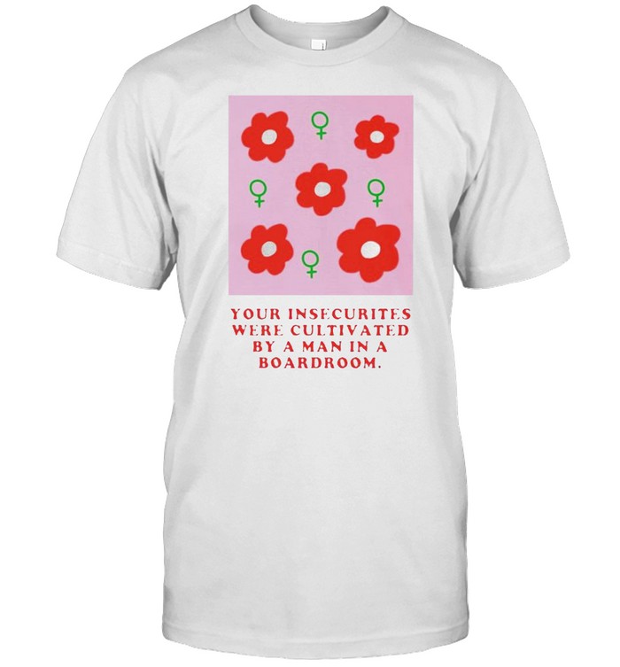 Your insecurities were cultivated by a man in a boardroom shirt Classic Men's T-shirt