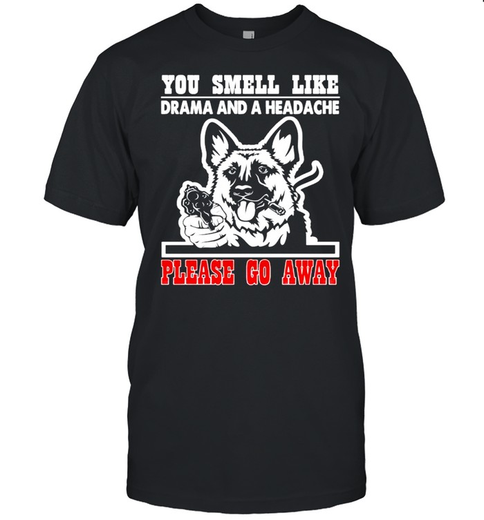 Dog you smell like drama and a headache please go away shirt Classic Men's T-shirt