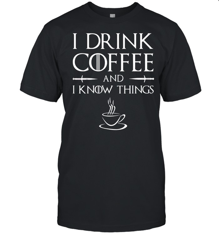 I drink coffee and I know things shirt Classic Men's T-shirt
