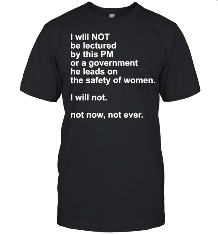 I will not be lectured by this pm or a government shirt Classic Men's T-shirt