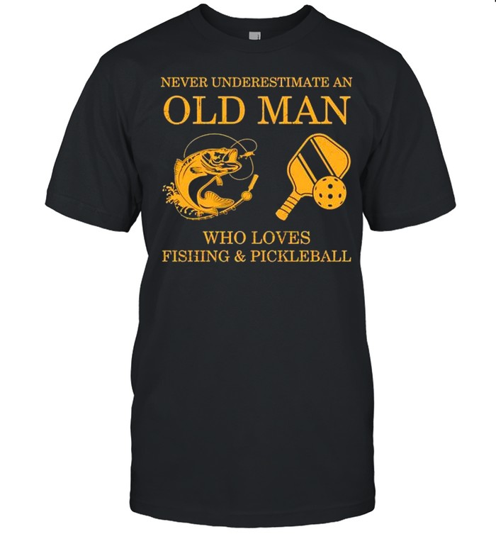 Never underestimate an old man who loves fishing and pickleball shirt Classic Men's T-shirt