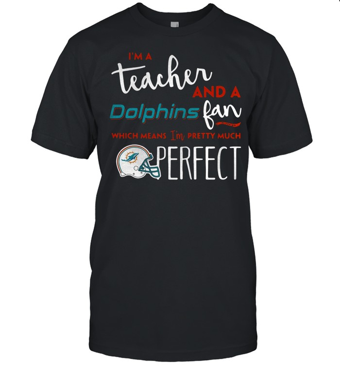 I’m a teacherand a Miami Dolphins fan which means I’m pretty much perfect shirt Classic Men's T-shirt